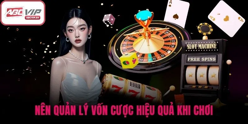 Nên quản lý vốn cược hiệu quả khi chơi
