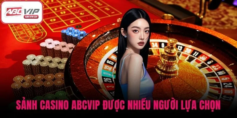 Sảnh Casino ABCVIP được nhiều người lựa chọn