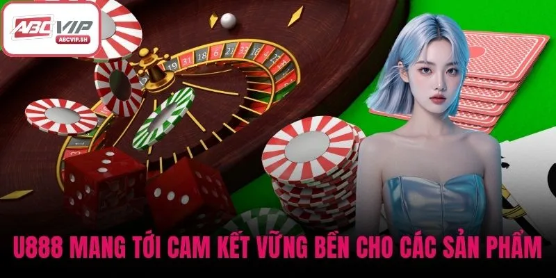 U888 mang tới cam kết vững bền cho các sản phẩm và khách hàng